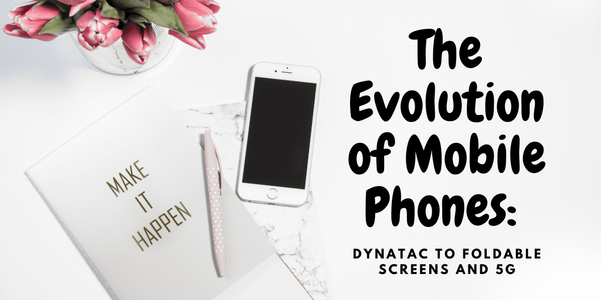 You are currently viewing The Evolution of Mobile Phones: From DynaTAC to Foldable Screens and 5G